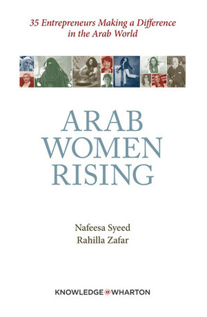 Arab Women Rising by Knowledge@Wharton, Nafeesa Syeed, Rahilla Zafar