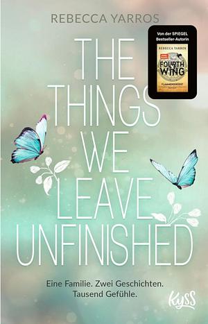 The Things we leave unfinished by Rebecca Yarros