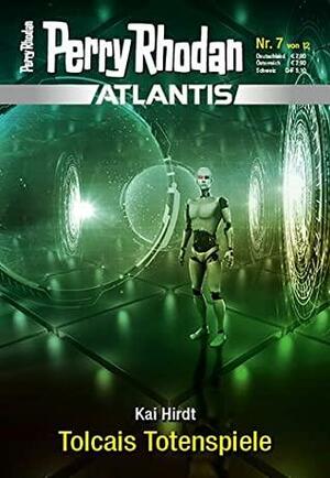 Perry Rhodan - Atlantis 7 - Tolcais Totenspiele by Kai Hirdt