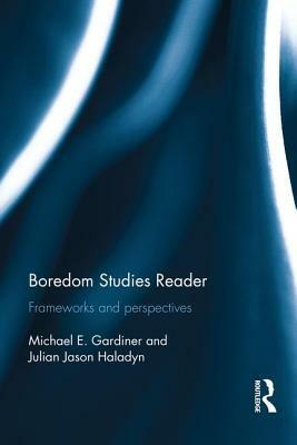 Boredom Studies Reader: Frameworks and Perspectives by 