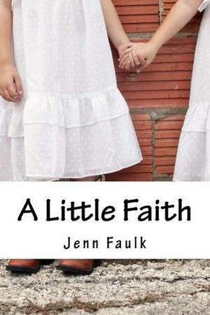 A Little Faith by Jenn Faulk