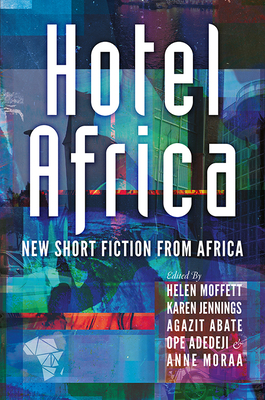 Hotel Africa: New Short Fiction from Africa by 