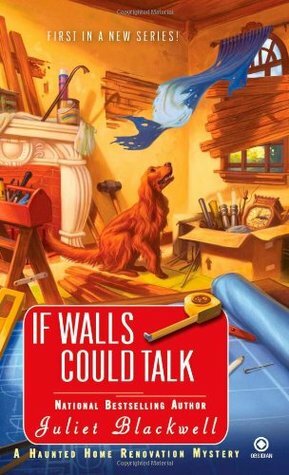 If Walls Could Talk by Juliet Blackwell