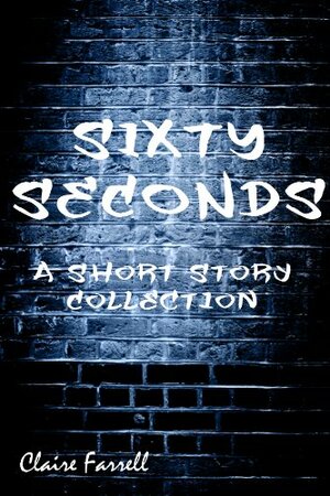 Sixty Seconds by Claire Farrell