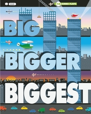 Big, Bigger, Biggest by SAMi, Harriet Ziefert