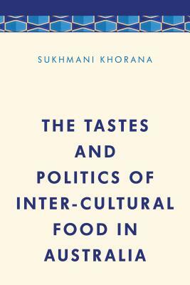 The Tastes and Politics of Inter-Cultural Food in Australia by Sukhmani Khorana