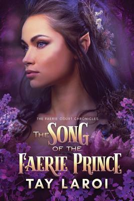 The Song of the Faerie Prince by Tay LaRoi