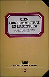Cien obras maestras de la Pintura by Marcial Olivar