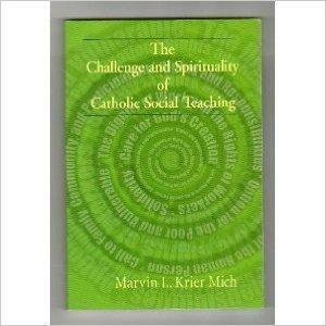 The Challenge and Spirituality of Catholic Social Teaching by Marvin L. Krier Mich