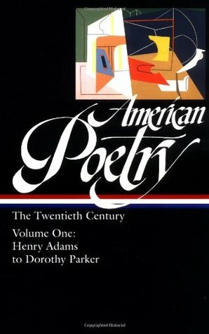 American Poetry: The Twentieth Century, Volume 1: Henry Adams to Dorothy Parker by Robert Hass, Nathaniel Mackey, Carolyn Kizer, John Hollander, Marjorie Perloff