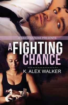 A Fighting Chance by K. Alex Walker