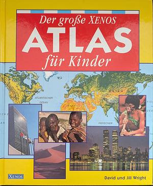 Der große Xenos Atlas für Kinder by David Wright, Jill Wright