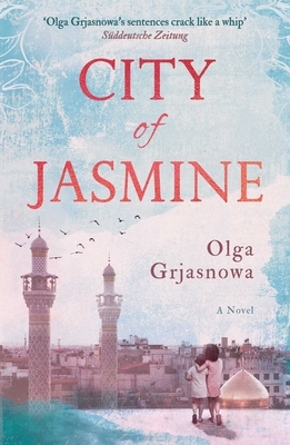 City of Jasmine by Olga Grjasnowa