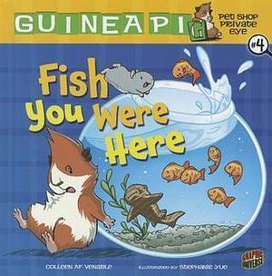 Fish You Were Here: Book 4 by Colleen AF Venable, Stephanie Yue