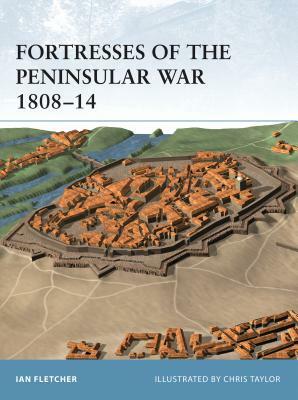 Fortresses of the Peninsular War 1808-14 by Ian Fletcher