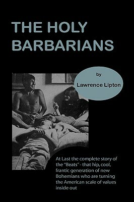 The Holy Barbarians by Lawrence Lipton