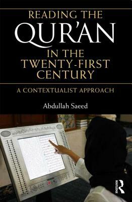 Reading the Qur'an in the Twenty-First Century: A Contextualist Approach by Abdullah Saeed