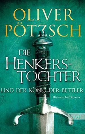 Die Henkerstochter und der König der Bettler: Teil 3 der Saga by Oliver Pötzsch