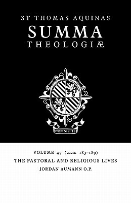 Summa Theologiae: Volume 47, the Pastoral and Religious Lives: 2a2ae. 183-189 by St. Thomas Aquinas