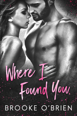 Where I Found You by Brooke O'Brien