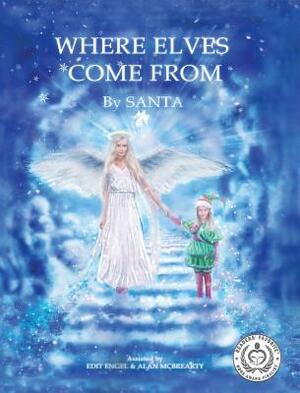 Where Elves Come from by Santa, Edit Engel, Alan McBrearty