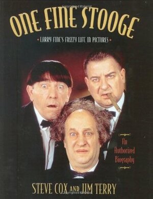 One Fine Stooge: Larry Fine's Frizzy Life in Pictures by Jim Terry, Stephen Cox