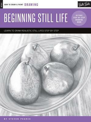 Drawing: Beginning Still Life: Learn to draw step by step - 40 page step-by-step drawing book by Steven Pearce
