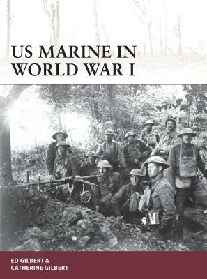 US Marine in World War I by Catherine Gilbert, Ed Gilbert