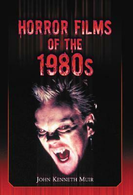 Horror Films of the 1980s by John Kenneth Muir