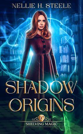 Shadow Origins by Nellie H. Steele