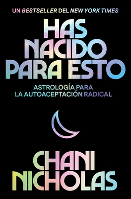 You Were Born for This \ Has Nacido Para Esto (Spanish Edition): Astrología Para La Autoaceptación Radical by Chani Nicholas
