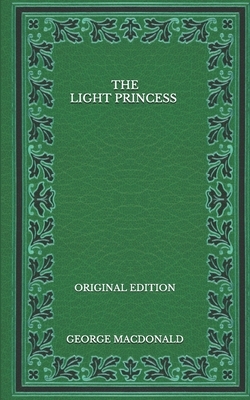 The Light Princess - Original Edition by George MacDonald