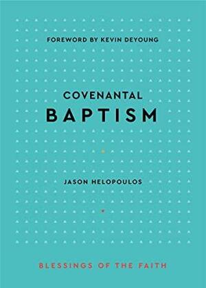 Covenantal Baptism by Jason Helopoulos