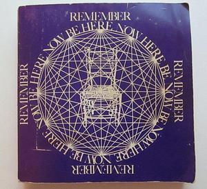 BE HERE NOW : The Journey of Transformation - Dr. Richard Alpert, Ph.D Into Baba Ram Dass by Ram Dass, Ram Dass