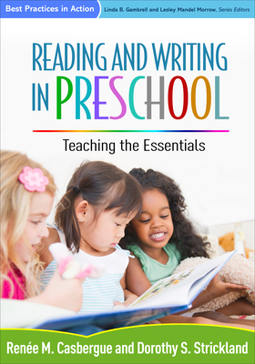 Reading and Writing in Preschool: Teaching the Essentials by Dorothy S. Strickland, Renee M. Casbergue, Renée M. Casbergue