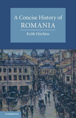 A Concise History of Romania by Keith Hitchins