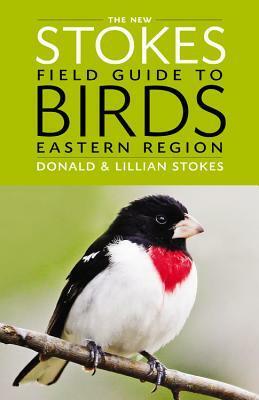 The New Stokes Field Guide to Birds: Eastern Region by Lillian Stokes, Donald Stokes