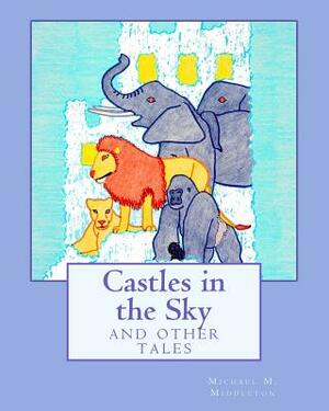 Castles in the Sky: and other tales by Michael M. Middleton