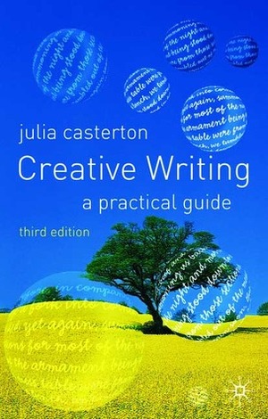 Creative Writing: A Practical Guide by Julia Casterton