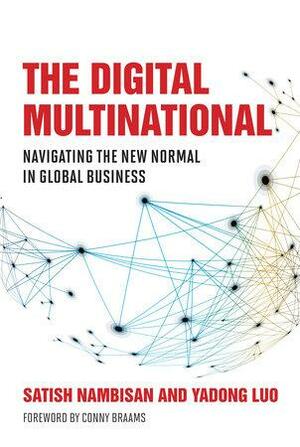 The Digital Multinational: Navigating the New Normal in Global Business by Satish Nambisan, Conny Braams, Yadong Luo