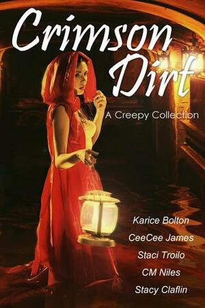 Crimson Dirt by Staci Troilo, Stacy Claflin, CeeCee James, Karice Bolton, C.M. Niles