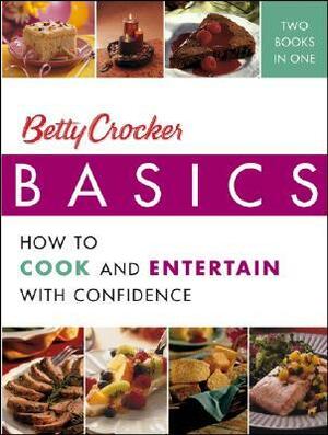 Betty Crocker Basics: How to Cook and Entertain with Confidence by Betty Crocker