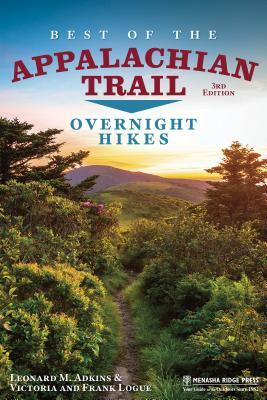 Best of the Appalachian Trail: Overnight Hikes by Leonard M. Adkins, Frank Logue, Victoria Logue