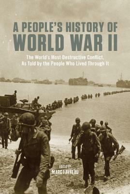 A People's History of World War II: The Worlda's Most Destructive Conflict, as Told by the People Who Lived Through It by Marc Favreau