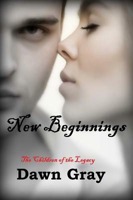 New Beginnings; The Vampire Legacy VII by Dawn Gray