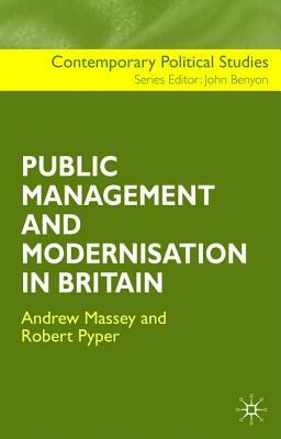 The Public Management and Modernisation in Britain by A. Massey, Robert Pyper