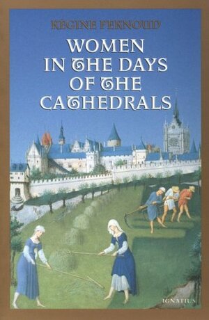 Women in the Days of the Cathedrals by Régine Pernoud
