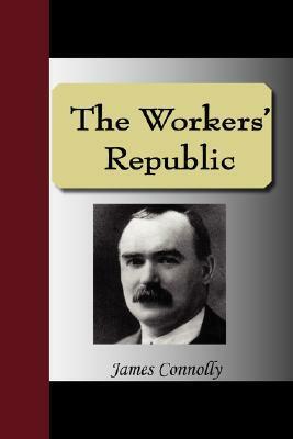 The Workers' Republic by James Connolly