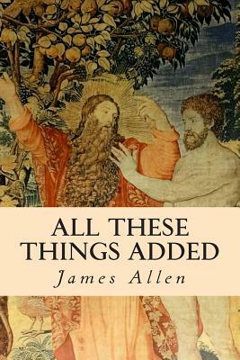 All These Things Added by James Allen