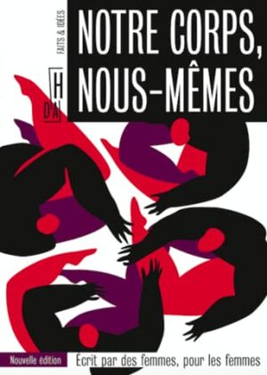 Notre corps, nous-mêmes : Ecrit par des femmes, pour les femmes by Boston Women's Health Book Collective